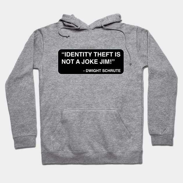 "Identity theft is not a joke Jim!" - Dwight Schrute Hoodie by TMW Design